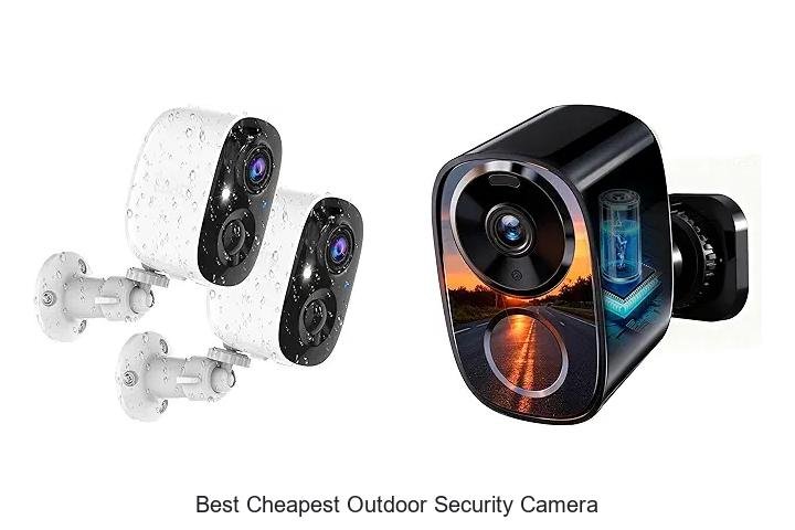 Top 13 Best Cheapest Outdoor Security Camera You Need Now