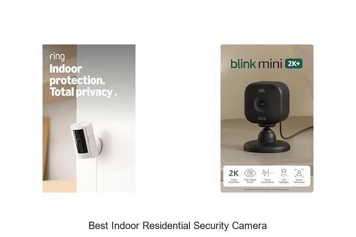 Top 13 Best Indoor Residential Security Camera You Need Now