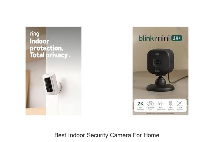 Top 13 Best Indoor Security Camera For Home You Need Now