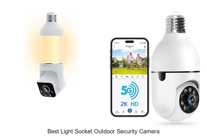 Top 15 Best Light Socket Outdoor Security Camera Revealed!