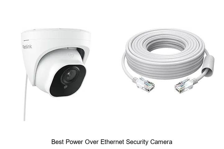 Top 15 Best Power Over Ethernet Security Camera Picks Now!