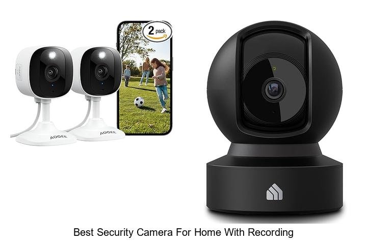 Top 13 Best Security Camera for Home with Recording Secrets