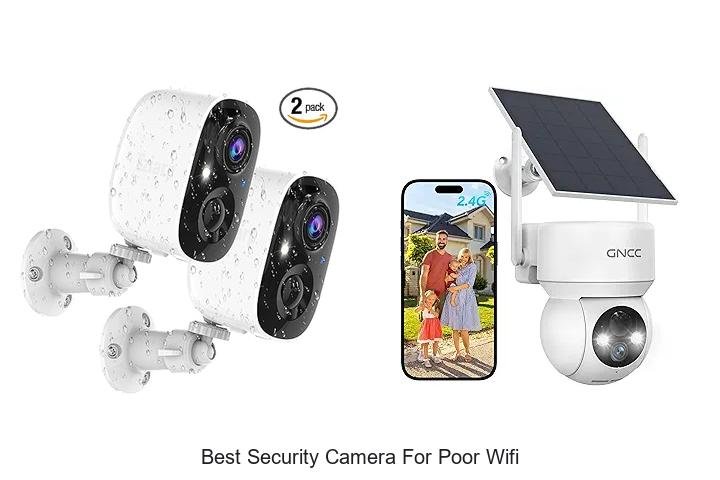 Top 13 Best Security Camera for Poor Wifi You Need Now!