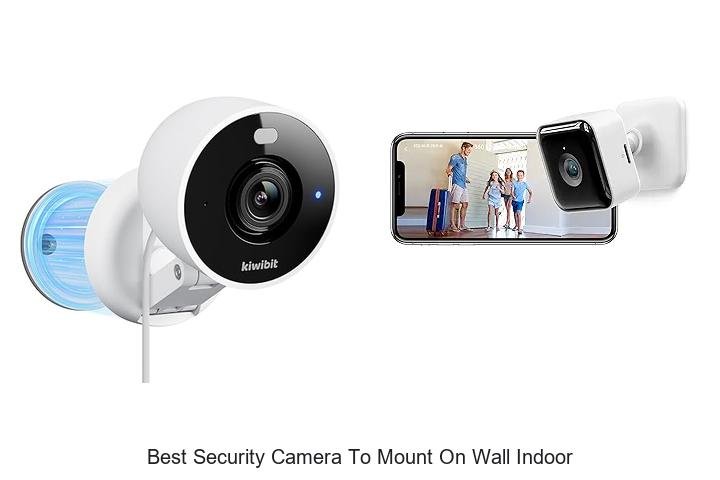 Top 13 Best Security Camera To Mount On Wall Indoor Now!