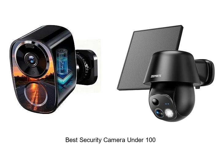 Top 13 Best Security Camera Under 100 You Can’t Miss!