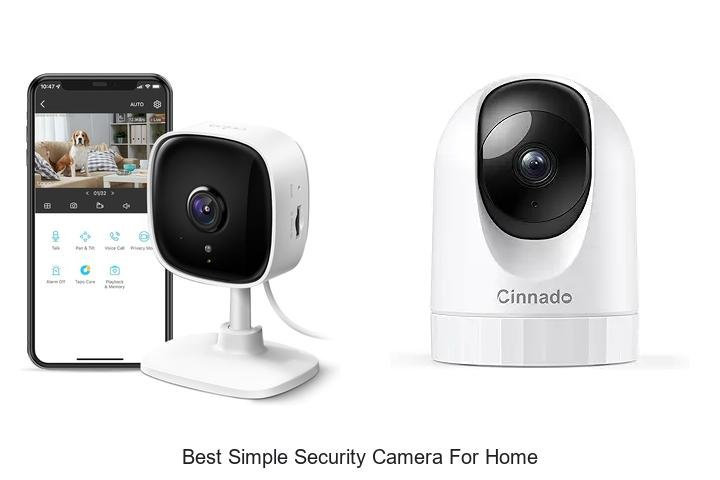 Top 13 Best Simple Security Camera for Home You Need Now!