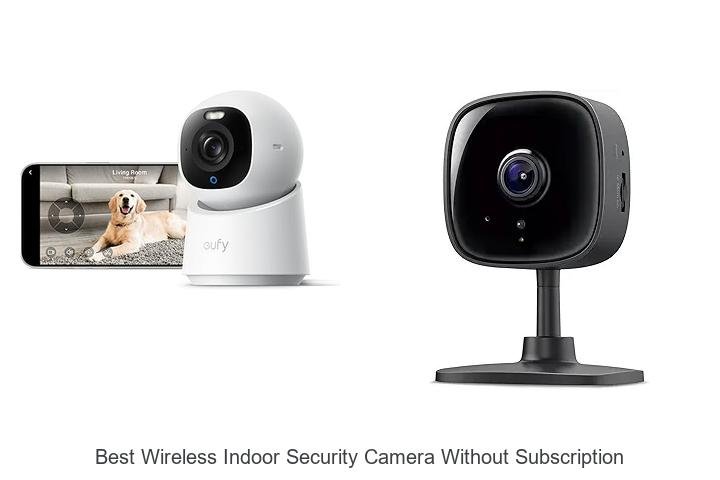 Top 13 Best Wireless Indoor Security Camera Without Subscription Revealed!
